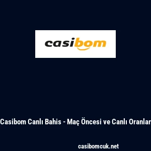 Casibom Canlı Bahis - Ma&ccedil; &Ouml;ncesi ve Canlı Oranlar