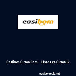 Casibom G&uuml;venilir mi - Lisans ve G&uuml;venlik