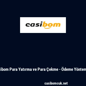 Casibom Para Yatırma ve Para &Ccedil;ekme - &Ouml;deme Y&ouml;ntemleri