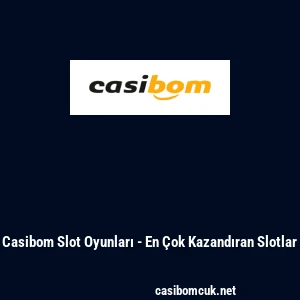 Casibom Slot Oyunları - En &Ccedil;ok Kazandıran Slotlar